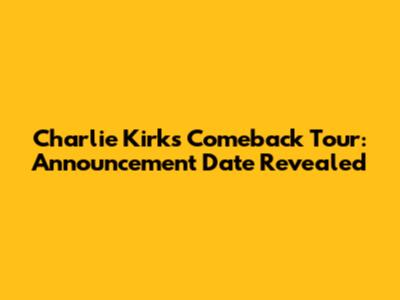 Charlie Kirk's Comeback Tour: Announcement Date Revealed