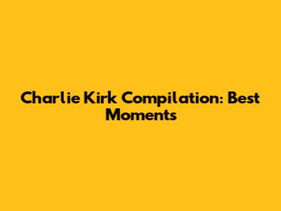 Charlie Kirk Compilation: Best Moments