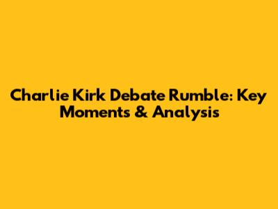 Charlie Kirk Debate Rumble: Key Moments & Analysis