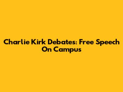 Charlie Kirk Debates: Free Speech On Campus