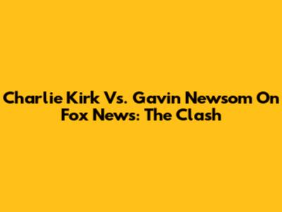 Charlie Kirk Vs. Gavin Newsom On Fox News: The Clash