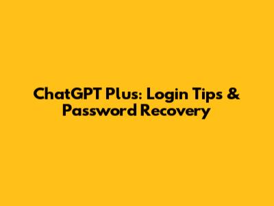 ChatGPT Plus: Login Tips & Password Recovery
