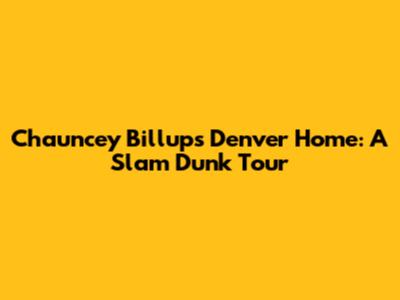 Chauncey Billups' Denver Home: A Slam Dunk Tour