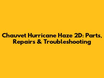 Chauvet Hurricane Haze 2D: Parts, Repairs & Troubleshooting