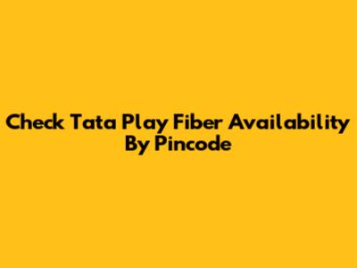 Check Tata Play Fiber Availability By Pincode