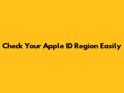 Check Your Apple ID Region Easily