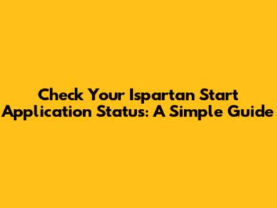 Check Your Ispartan Start Application Status: A Simple Guide