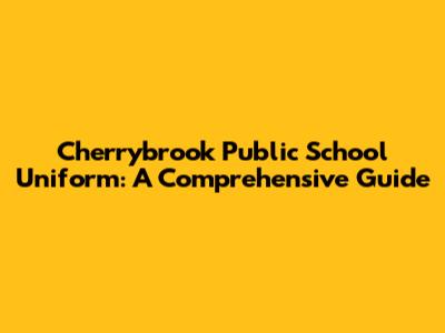 Cherrybrook Public School Uniform: A Comprehensive Guide
