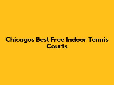 Chicago's Best Free Indoor Tennis Courts