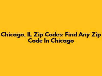 Chicago, IL Zip Codes: Find Any Zip Code In Chicago