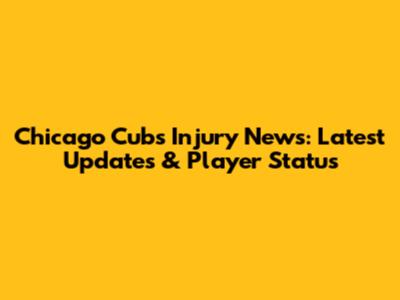 Chicago Cubs Injury News: Latest Updates & Player Status