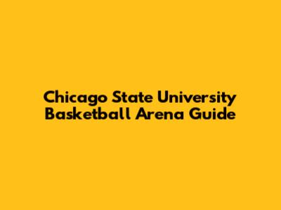 Chicago State University Basketball Arena Guide