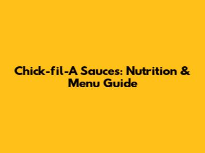 Chick-fil-A Sauces: Nutrition & Menu Guide