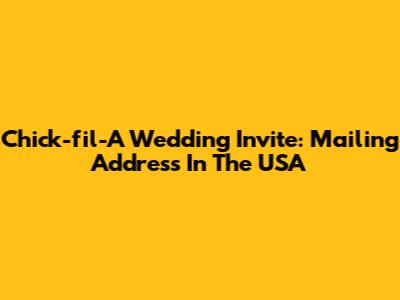 Chick-fil-A Wedding Invite: Mailing Address In The USA