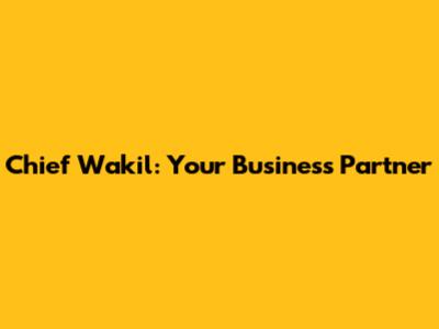 Chief Wakil: Your Business Partner