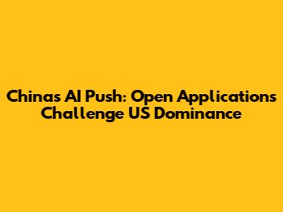 China's AI Push: Open Applications Challenge US Dominance