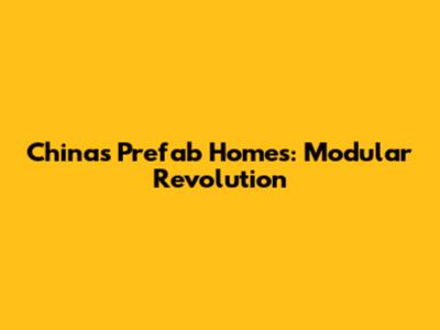 China's Prefab Homes: Modular Revolution