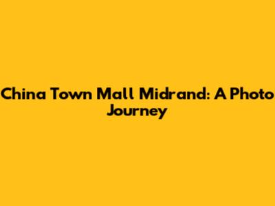 China Town Mall Midrand: A Photo Journey