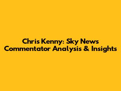 Chris Kenny: Sky News Commentator Analysis & Insights