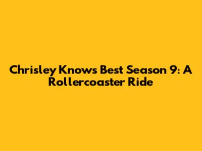 Chrisley Knows Best Season 9: A Rollercoaster Ride