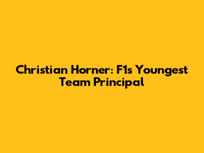 Christian Horner: F1's Youngest Team Principal