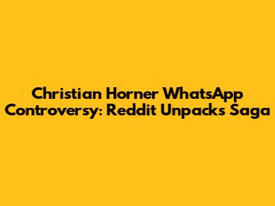 Christian Horner WhatsApp Controversy: Reddit Unpacks Saga