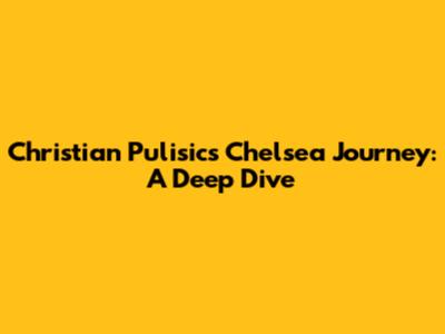 Christian Pulisic's Chelsea Journey: A Deep Dive