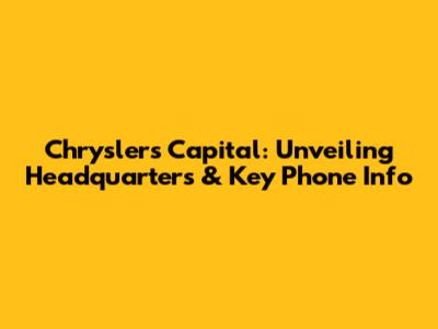 Chrysler's Capital: Unveiling Headquarters & Key Phone Info