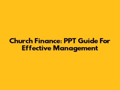 Church Finance: PPT Guide For Effective Management