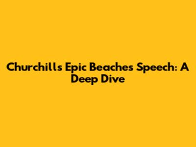 Churchill's Epic 'Beaches' Speech: A Deep Dive
