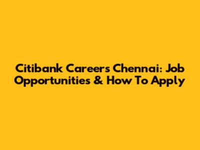 Citibank Careers Chennai: Job Opportunities & How To Apply