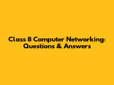 Class 8 Computer Networking: Questions & Answers