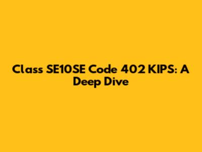 Class SE10SE Code 402 KIPS: A Deep Dive