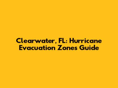 Clearwater, FL: Hurricane Evacuation Zones Guide