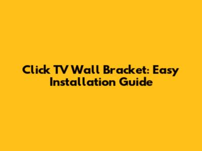 Click TV Wall Bracket: Easy Installation Guide