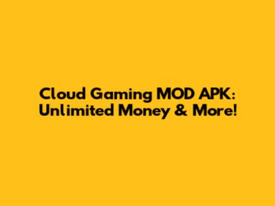 Cloud Gaming MOD APK: Unlimited Money & More!