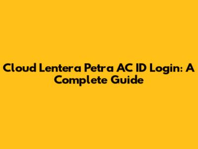 Cloud Lentera Petra AC ID Login: A Complete Guide