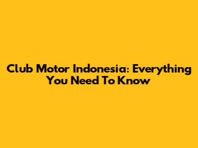 Club Motor Indonesia: Everything You Need To Know