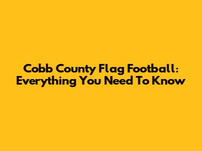 Cobb County Flag Football: Everything You Need To Know