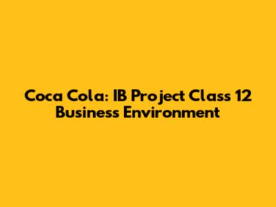 Coca Cola: IB Project Class 12 Business Environment