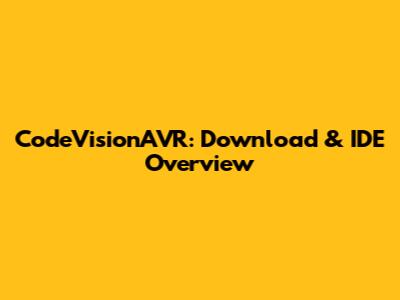 CodeVisionAVR: Download & IDE Overview
