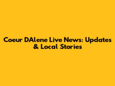 Coeur D'Alene Live News: Updates & Local Stories
