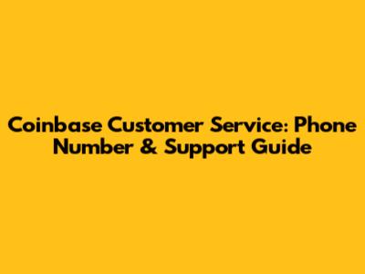 Coinbase Customer Service: Phone Number & Support Guide