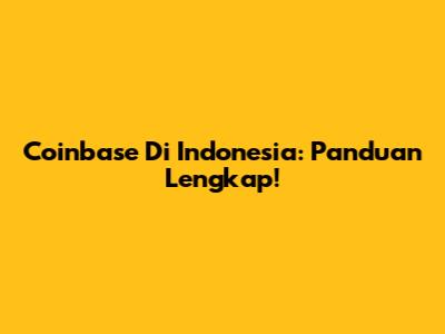 Coinbase Di Indonesia: Panduan Lengkap!