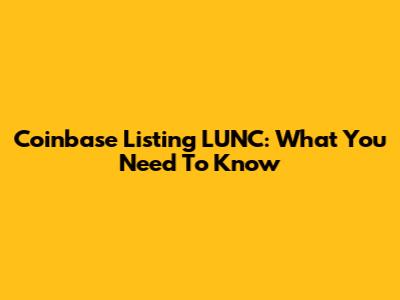 Coinbase Listing LUNC: What You Need To Know