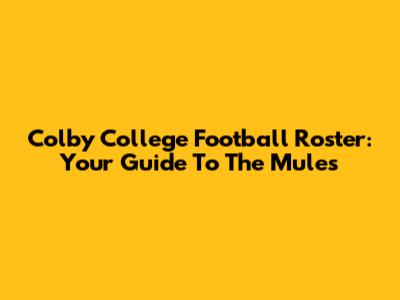 Colby College Football Roster: Your Guide To The Mules