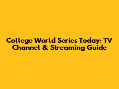 College World Series Today: TV Channel & Streaming Guide