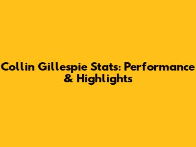 Collin Gillespie Stats: Performance & Highlights