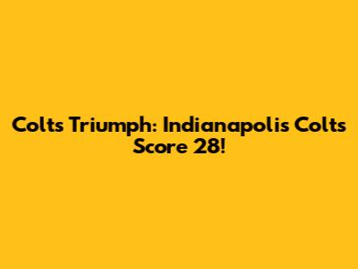 Colts Triumph: Indianapolis Colts Score 28!