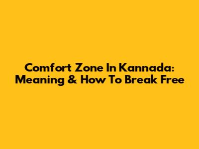 Comfort Zone In Kannada: Meaning & How To Break Free